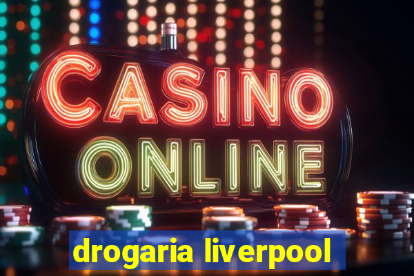 drogaria liverpool